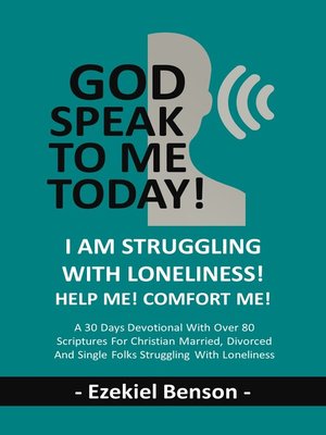 cover image of God Speak to Me Today!  I Am Struggling With Loneliness! Help Me! Comfort Me!